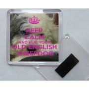 Keep Calm and Hug Your Old English Sheepdog - Square Acrylic Fridge Magnet