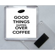 Good Things Happen Over Coffee - Square Acrylic Fridge Magnet