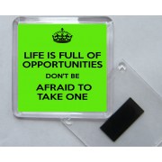 Life is Full of Opportunities Don't be Afraid to Take One - Square Acrylic Fridge Magnet