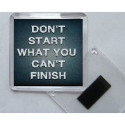 Don't Start what You Can't Finish - Square Acrylic Fridge Magnet