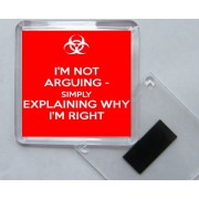 I'm Not Arguing - Simply Explaining Why I'm Right- Square Acrylic Fridge Magnet