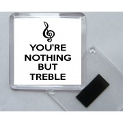 Your Nothing But Treble - Square Acrylic Fridge Magnet