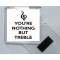Your Nothing But Treble - Square Acrylic Fridge Magnet