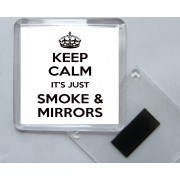 Keep Calm It's Just Smoke and Mirrors - Square Acrylic Fridge Magnet
