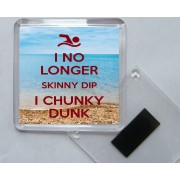 I No Longer Skinny Dip I Chunky Dunk - Square Acrylic Fridge Magnet
