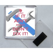 If it Ain't Broke Don't Fix It! - Square Acrylic Fridge Magnet