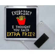Exercise? I Thought you Said Extra Fries - Square Acrylic Fridge Magnet