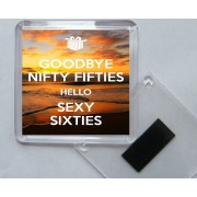 Goodbye Nifty Fifties Hello Sexy Sixties - Square Acrylic Fridge Magnet