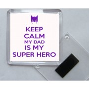 Keep Calm My Dad is My Superhero - Square Acrylic Fridge Magnet