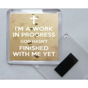 I'm a Work in Progress God Hasn't Finished with me Yet - Square Acrylic Fridge Magnet