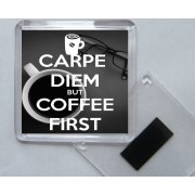 Carpe Diem But Coffee First - Square Acrylic Fridge Magnet
