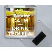 Keep Calm and Drink Tequila - Square Acrylic Fridge Magnet