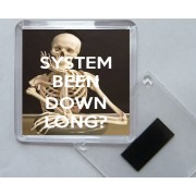 System Been Down Long? - Square Acrylic Fridge Magnet