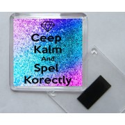 Ceep Kalm and Spel Korectly - Square Acrylic Fridge Magnet