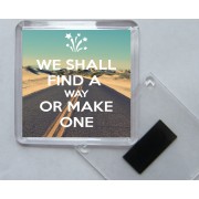 We Shall Find a Way or Make One - Square Acrylic Fridge Magnet