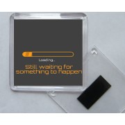 Still waiting for something to happen - Square Acrylic Fridge Magnet