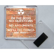 I'm the Boss No Questions No Arguments We'll Do Things My Way! - Square Acrylic Fridge Magnet