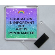 Education is Important But Art is Importanter - Square Acrylic Fridge Magnet