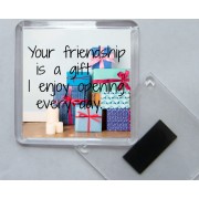 Your friendship is a gift I enjoy opening every day. - Square Acrylic Fridge Magnet