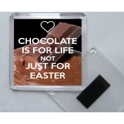 Chocolate is for Life Not Just for Easter - Square Acrylic Fridge Magnet