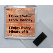 I Don't Suffer From Insanity. I Enjoy Every Minute of It. - Square Acrylic Fridge Magnet