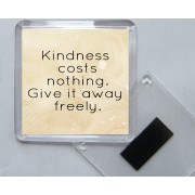 Kindness costs nothing. Give it away freely. - Square Acrylic Fridge Magnet