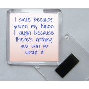 I smile because you're my Niece. I laugh because there's nothing you can do about it - Square Acrylic Fridge Magnet