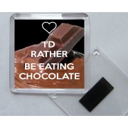 I'd Rather be Eating Chocolate - Square Acrylic Fridge Magnet