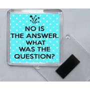 No is the Answer. What was the Question? - Square Acrylic Fridge Magnet