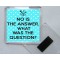 No is the Answer. What was the Question? - Square Acrylic Fridge Magnet