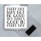 Every Day May Not be Good But there's Good in Every Day - Square Acrylic Fridge Magnet