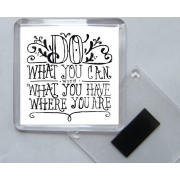 Do What you can With What you Have Where you Are - Square Acrylic Fridge Magnet