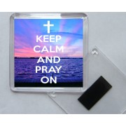 Keep Calm and Pray On - Square Acrylic Fridge Magnet