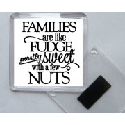 Families are like Fudge Mostly Sweet with a Few Nuts - Square Acrylic Fridge Magnet