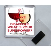 I Make Wine Disappear. What is Your Superpower? - Square Acrylic Fridge Magnet