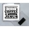 All I need Today is a little bit of Coffee and a Whole Lot of Jesus - Square Acrylic Fridge Magnet