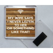 My Wife Says I Never Listen to Her or Something Like That! - Square Acrylic Fridge Magnet