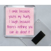 I smile because you're my Aunty. I laugh because there's nothing you can do about it - Square Acrylic Fridge Magnet