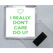 I Really Don't Care Do U? - Square Acrylic Fridge Magnet