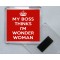 My Boss Thinks I'm Wonder Woman - Square Acrylic Fridge Magnet