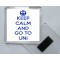 Keep Calm and Go to Uni - Square Acrylic Fridge Magnet