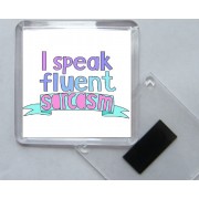I speak fluent sarcasm - Square Acrylic Fridge Magnet