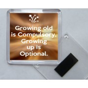 Growing old is Compulsory, Growing up is Optional. - Square Acrylic Fridge Magnet