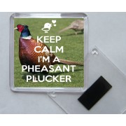 Keep Calm I'm a Pheasant Plucker - Square Acrylic Fridge Magnet