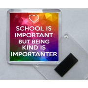 School is Important But Being Kind is Importanter - Square Acrylic Fridge Magnet