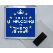 The EU is Imploding! It's Time to Get Out - Square Acrylic Fridge Magnet