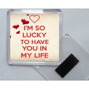 I'm So Lucky to Have You in My Life - Square Acrylic Fridge Magnet