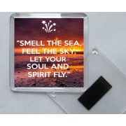 "Smell the Sea, Feel the Sky, Let your Soul and Spirit Fly." - Square Acrylic Fridge Magnet