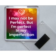 I may not be Perfect, But I'm perfect In my imperfection - Square Acrylic Fridge Magnet