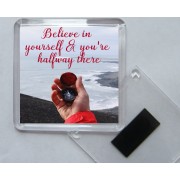 Believe in yourself & you're halfway there - Square Acrylic Fridge Magnet